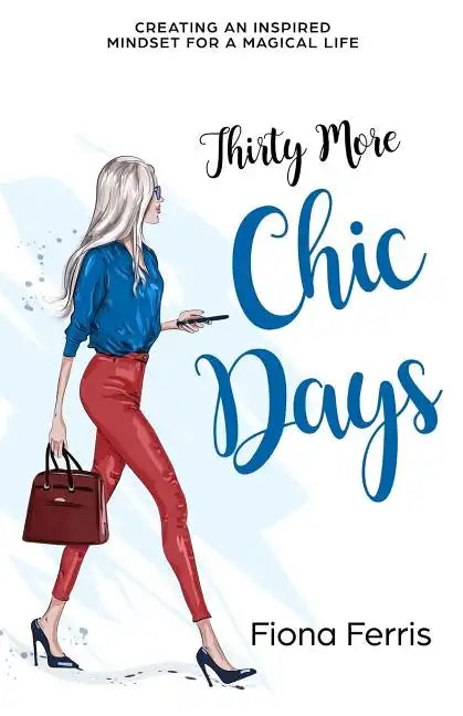 Thirty More Chic Days: Creating an inspired mindset for a magical life - Paperback