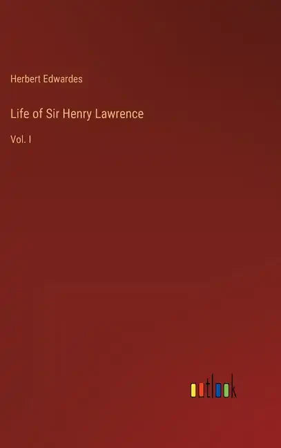 Life of Sir Henry Lawrence: Vol. I - Hardcover