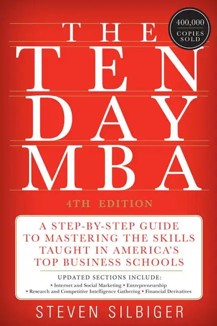 The Ten-Day MBA: A Step-By-Step Guide to Mastering the Skills Taught in America's Top Business Schools - Paperback