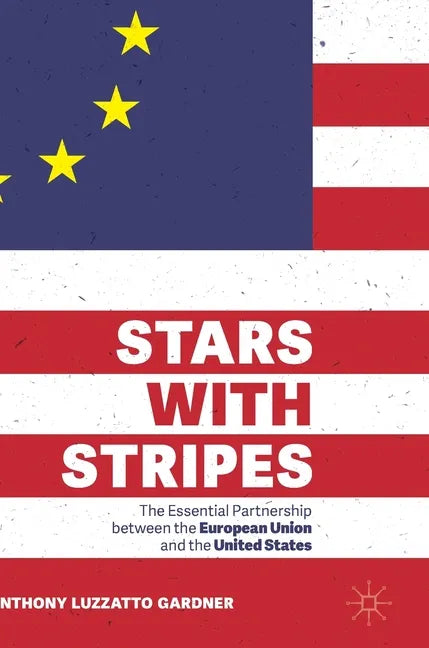 Stars with Stripes: The Essential Partnership Between the European Union and the United States - Hardcover