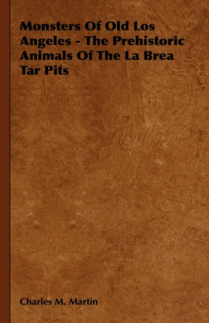 Monsters of Old Los Angeles - The Prehistoric Animals of the La Brea Tar Pits - Paperback