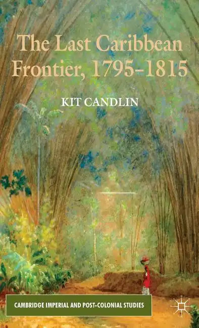 The Last Caribbean Frontier, 1795-1815 - Hardcover