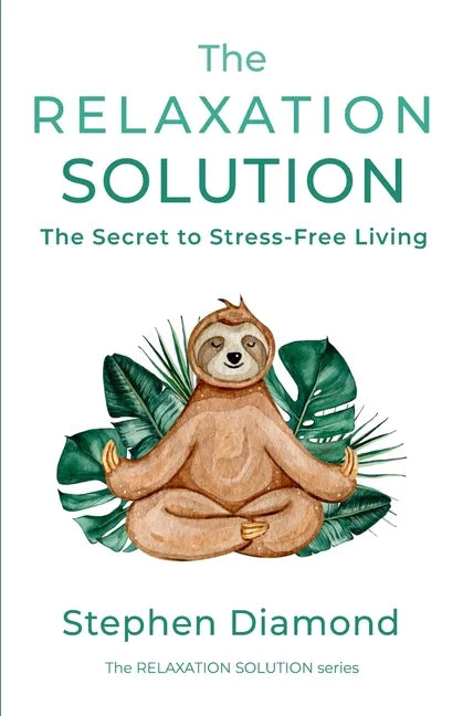 The Relaxation Solution: The Secret to Stress-Free Living - Paperback