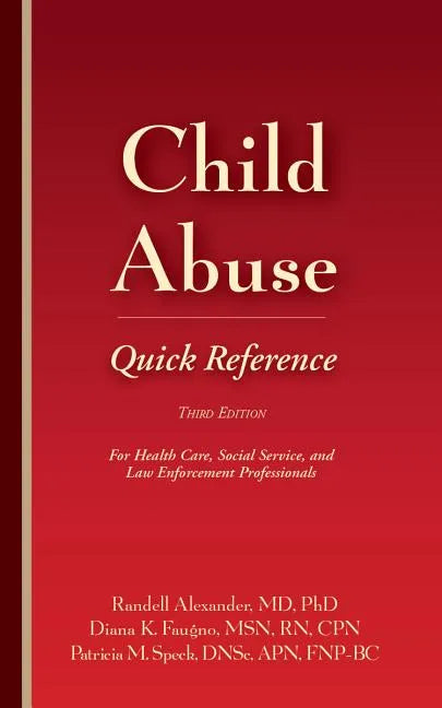 Child Abuse Quick Reference 3e: For Health Care, Social Service, and Law Enforcement Professionals - Paperback