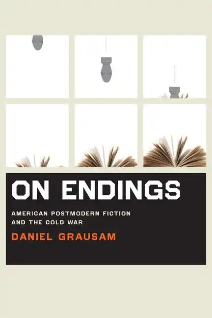 On Endings: American Postmodern Fiction and the Cold War - Paperback