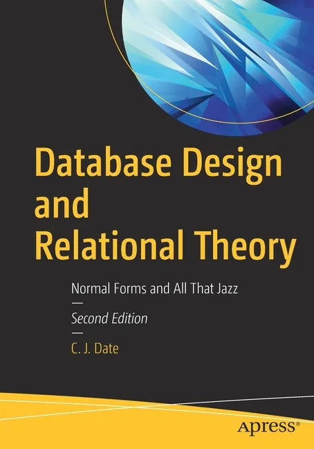 Database Design and Relational Theory: Normal Forms and All That Jazz - Paperback