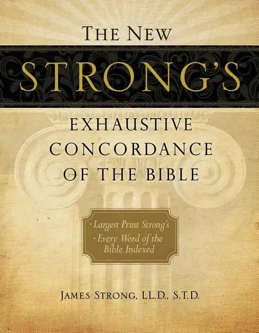 The New Strong's Exhaustive Concordance of the Bible: Every Word of the Bible Indexed, Large Print Edition - Hardcover