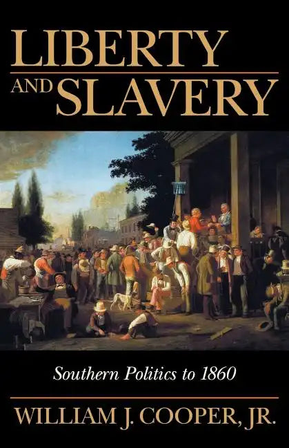 Liberty and Slavery: Southern Politics to 1860 - Paperback