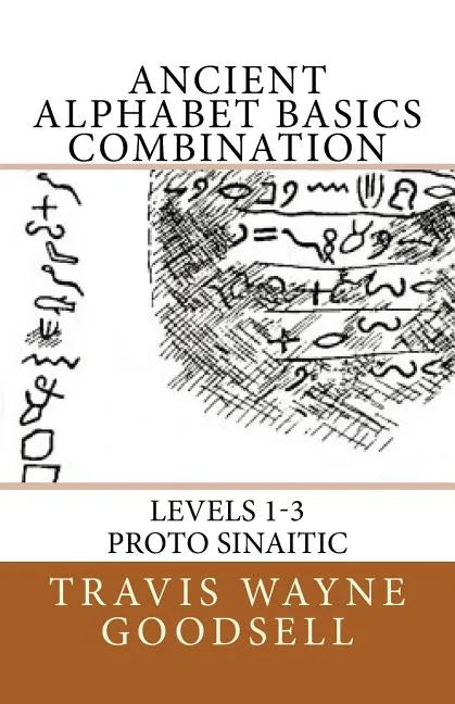 Ancient Alphabet Basics Combination: Levels 1-3 Proto Sinaitic - Paperback