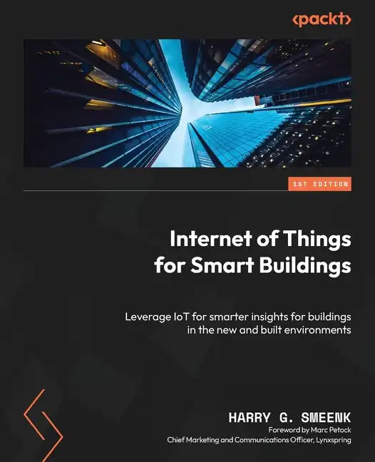 Internet of Things for Smart Buildings: Leverage IoT for smarter insights for buildings in the new and built environments - Paperback