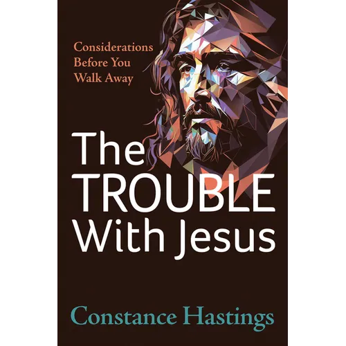 The Trouble with Jesus: Considerations Before You Walk Away - Paperback