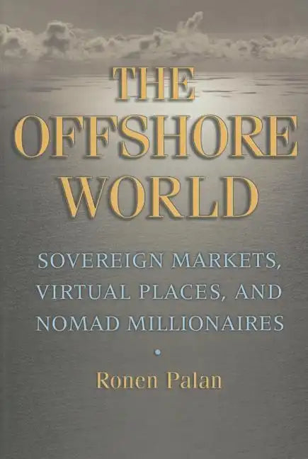 The Offshore World: Sovereign Markets, Virtual Places, and Nomad Millionaires - Paperback