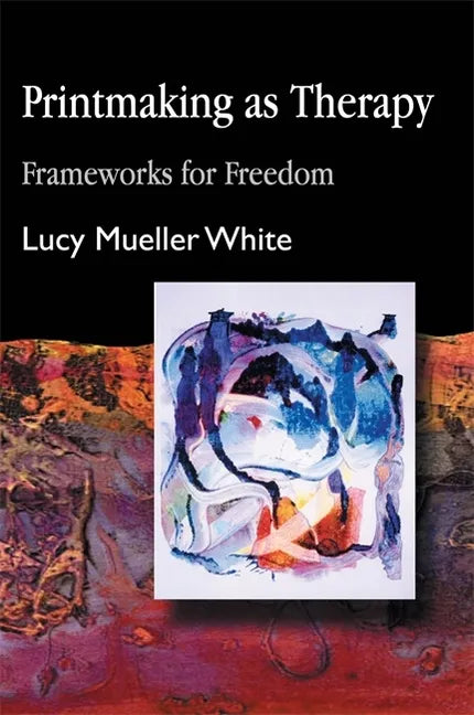 Printmaking as Therapy: Frameworks for Freedom - Paperback