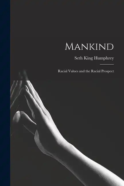 Mankind: Racial Values and the Racial Prospect - Paperback
