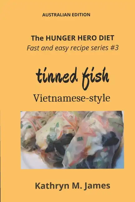 The HUNGER HERO DIET - Fast and Easy Recipe Series #3: TINNED FISH Vietnamese-style - Paperback