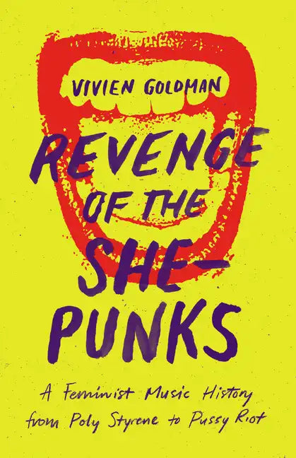 Revenge of the She-Punks: A Feminist Music History from Poly Styrene to Pussy Riot - Paperback