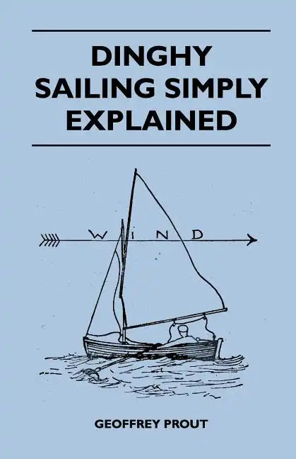 Dinghy Sailing Simply Explained - Paperback