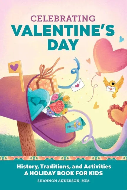 Celebrating Valentine's Day: History, Traditions, and Activities - A Holiday Book for Kids - Paperback