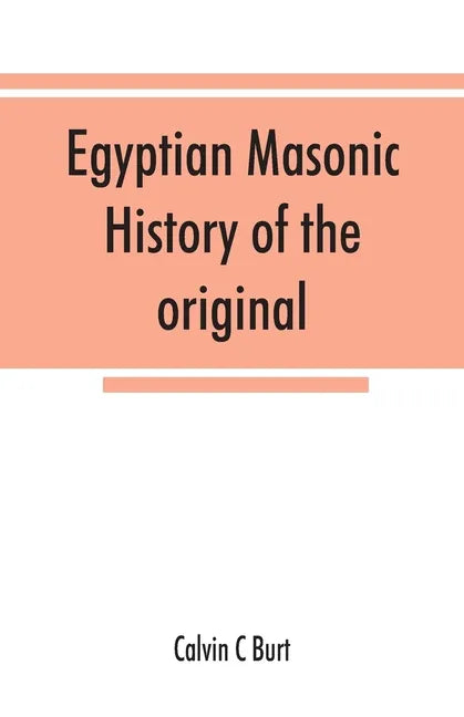 Egyptian masonic history of the original and unabridged ancient and Ninety-six (96 ⁰) Degree Rite of Memphis for the instruction and government - Paperback