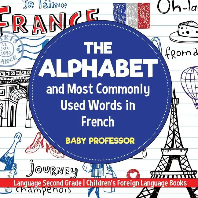 The Alphabet and Most Commonly Used Words in French: Language Second Grade Children's Foreign Language Books - Paperback