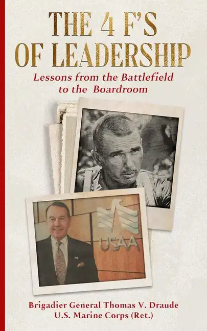The 4 F's of Leadership: Lessons from the Battlefield to the Boardroom - Paperback