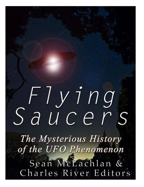 Flying Saucers: The Mysterious History of the UFO Phenomenon - Paperback