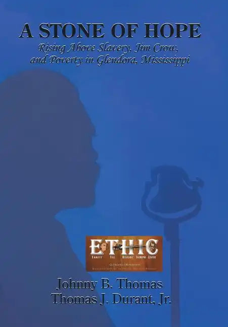 A Stone of Hope: Rising Above Slavery, Jim Crow, and Poverty in Glendora, Mississippi - Hardcover