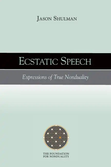 Ecstatic Speech: Expressions of True Nonduality - Paperback