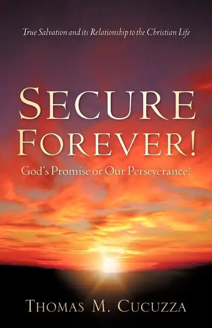 Secure Forever! God's Promise or Our Perseverance? - Paperback
