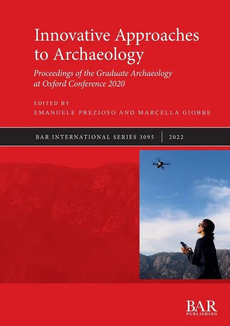 Innovative Approaches to Archaeology: Proceedings of the Graduate Archaeology at Oxford Conference 2020 - Paperback