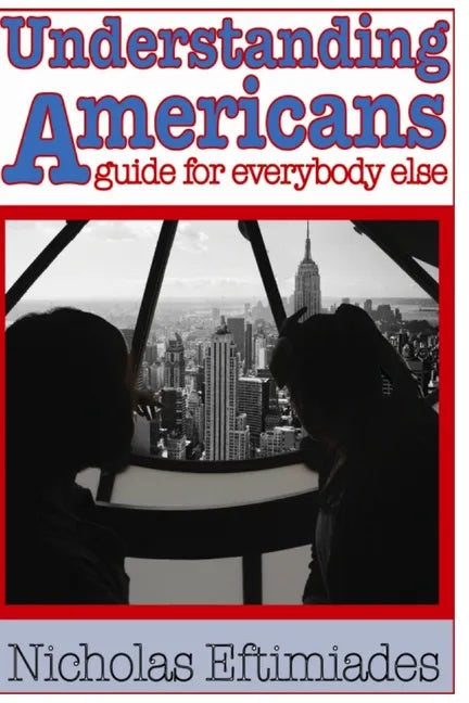 Understanding Americans: : A Guide for Everybody Else - Paperback