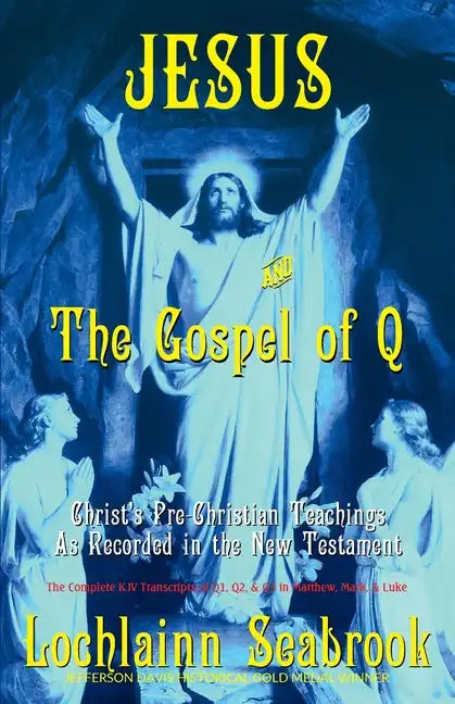 Jesus and the Gospel of Q: Christ's Pre-Christian Teachings as Recorded in the New Testament - Paperback