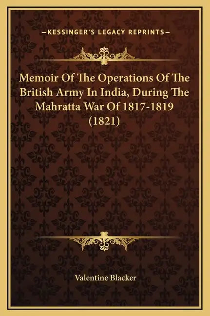 Memoir of the Operations of the British Army in India, During the Mahratta War of 1817-1819 (1821) - Hardcover