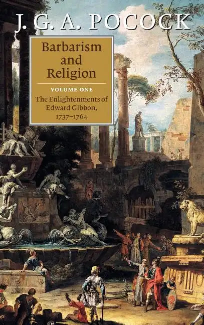 Barbarism and Religion: Volume 1, the Enlightenments of Edward Gibbon, 1737-1764 - Hardcover