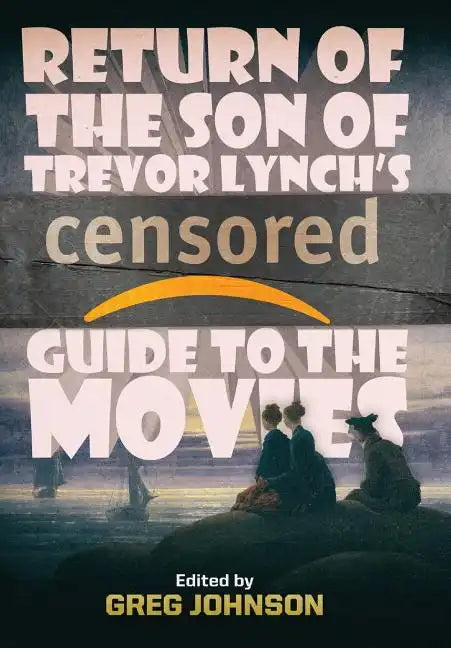 Return of the Son of Trevor Lynch's CENSORED Guide to the Movies - Hardcover