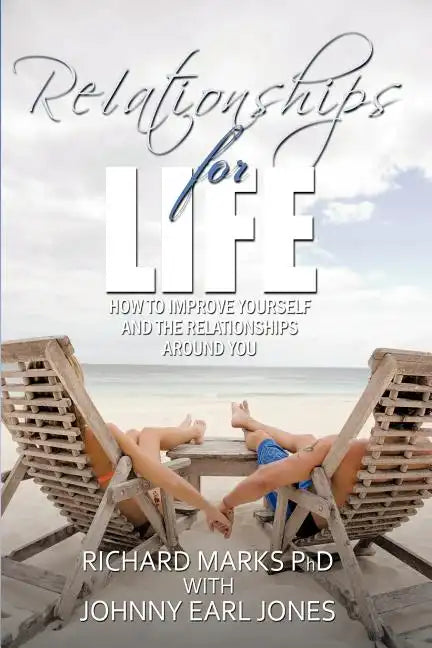 Relationships for Life: How To Improve Yourself and the Relationships Around You - Paperback