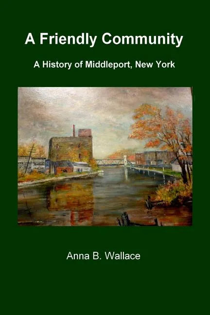 A Friendly Community: A History of Middleport, New York - Paperback