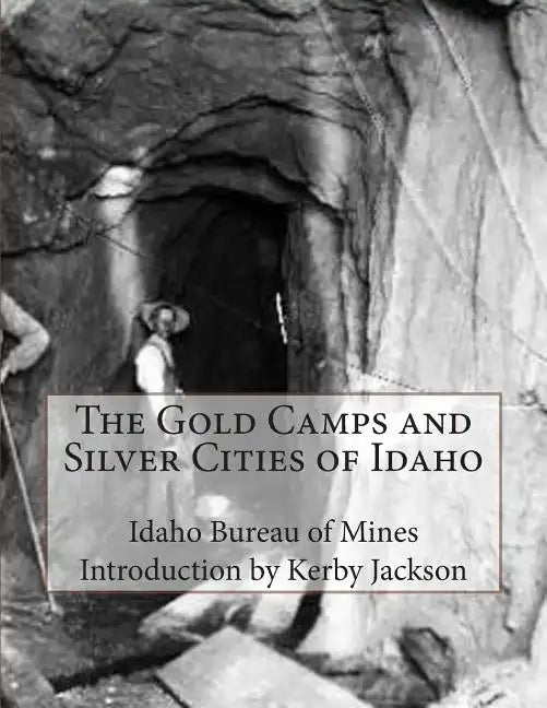 The Gold Camps and Silver Cities of Idaho - Paperback