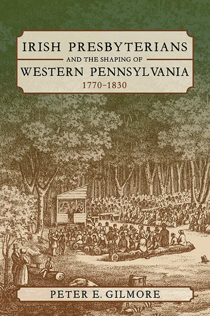 Irish Presbyterians and the Shaping of Western Pennsylvania, 1770-1830 - Paperback