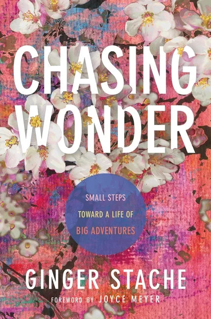 Chasing Wonder: Small Steps Toward a Life of Big Adventures - Hardcover