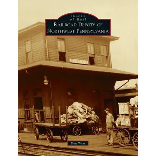 Railroad Depots of Northwest Pennsylvania - Hardcover