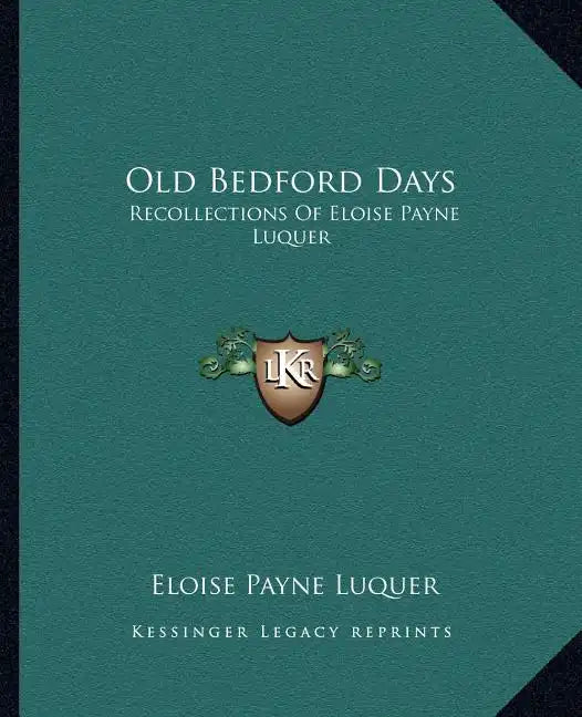 Old Bedford Days: Recollections of Eloise Payne Luquer - Paperback