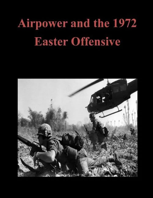 Airpower and the 1972 Easter Offensive - Paperback