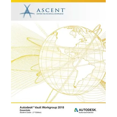 Autodesk Vault Workgroup 2018 Essentials: Autodesk Authorized Publisher - Paperback