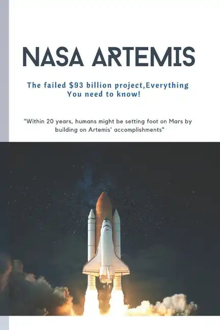 NASA Artemis: The failed $93 billion, Everything You need to know! - Paperback