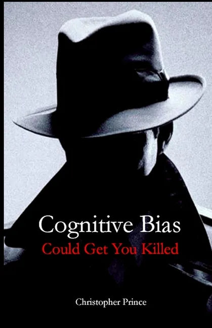 Cognitive Bias Could Get You Killed! - Paperback