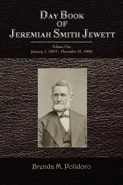 Day Book of Jeremiah Smith Jewett: Volume One January 1, 1854 - December 31, 1869 - Paperback