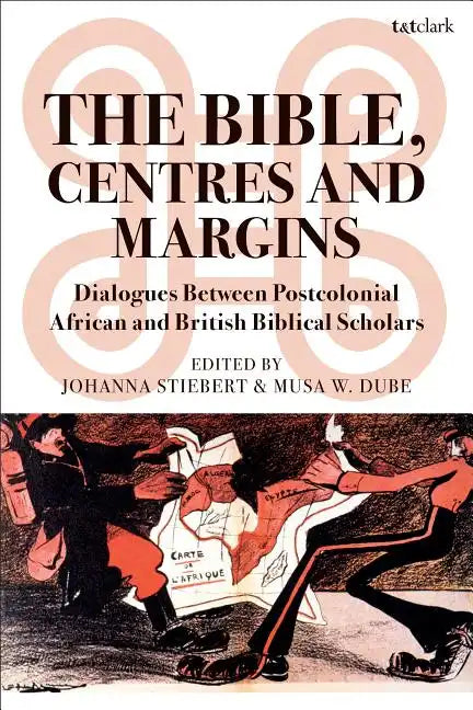 The Bible, Centres and Margins: Dialogues Between Postcolonial African and British Biblical Scholars - Paperback