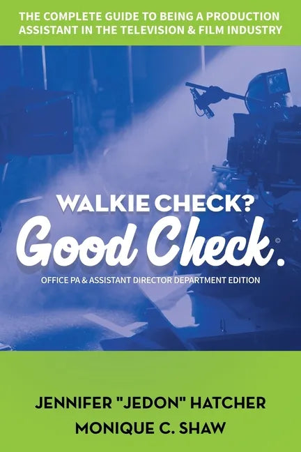 Walkie Check, Good Check: The Complete Guide To Being A Production Assistant In The Television & Film Industry - Paperback