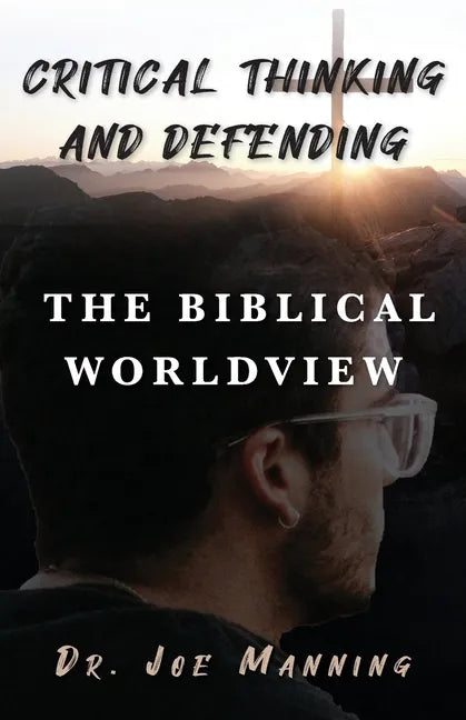 Critical Thinking and Defending the Biblical Worldview - Paperback